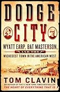 Dodge City: Wyatt Earp, Bat Masterson, and the Wickedest Town in the American West (Frontier Lawmen)