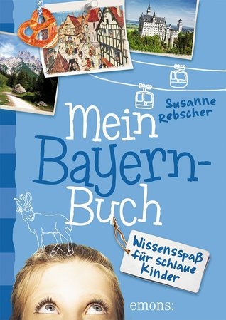 Mein Bayernbuch: Wissensspaß für schlaue Kids
