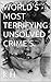 WORLD'S MOST TERRIFYING UNSOLVED CRIME'S. (WORLDS MOST Book 1)