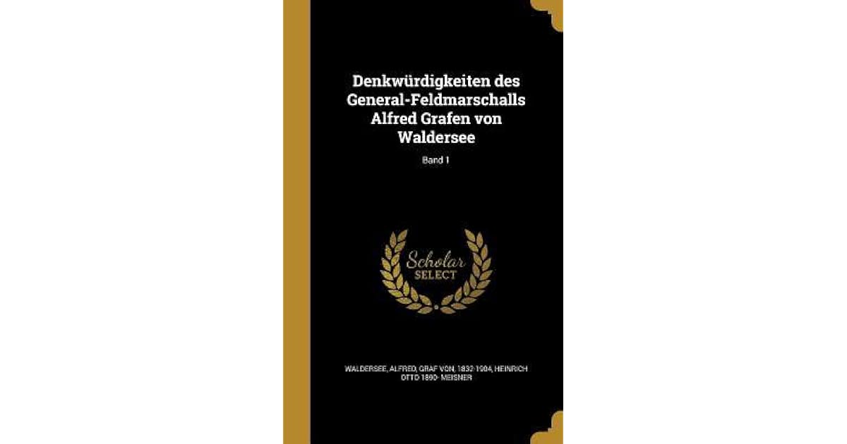 Denkw rdigkeiten des GeneralFeldmarschalls Alfred Grafen von Waldersee