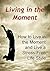 Living in the Moment: How to Live in the Moment and Live a Stress-Free Life Style