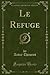 Le Refuge (Classic Reprint) (French Edition)