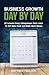 Business Growth Day by Day: 38 Lessons Every Entrepreneur Must Learn to Get More Done and Make More Money (Internet Business Series)