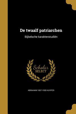 de Twaalf Patriarchen: Bijbelsche Karakterstudien
