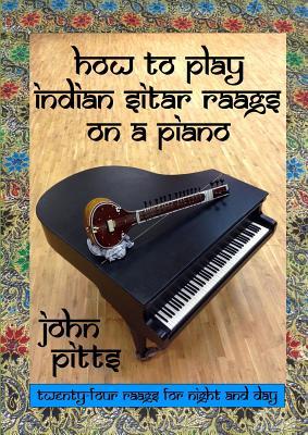 How to Play Indian Sitar Raags on a Piano (Paperback)