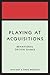 Playing at Acquisitions by Han T.J. Smit