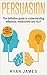 Persuasion: The Definitive Guide to Understanding Influence, Mindcontrol and NLP (Persuasion Series Book 1)