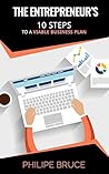 The Entrepreneur's: 10 Steps to a Viable Business Plan The Entrepreneur's: 10 Steps to a Viable Business Plan
