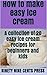 How to make easy ice cream: A collection of 20 easy ice cream recipes for beginners and kids (Easy and Fast Cooking Recupe Books Book 10)