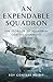 An Expendable Squadron: The...