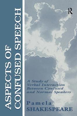 Aspects of Confused Speech: A Study of Verbal Interaction Between Confused and Normal Speakers (Routledge Communication Series)