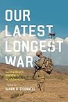 Our Latest Longest War by Aaron B. O'Connell