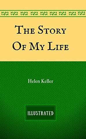 The Story of My Life: By Helen Keller - Illustrated