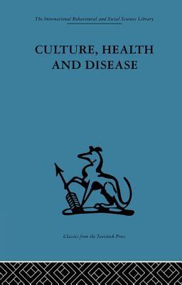 Culture, Health and Disease (The International Behavioural and Social Sciences Library, 7)