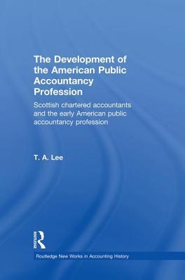 The Development of the American Public Accounting Profession (Routledge New Works in Accounting History)