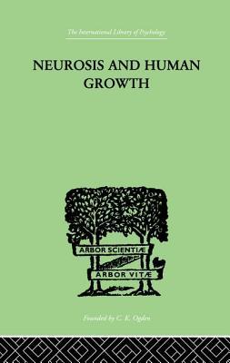 Neurosis and Human Growth: The struggle toward self-realization (International Library of Psychology, 14)
