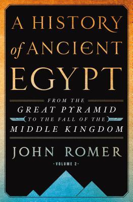 A History of Ancient Egypt, Volume 2: From the Great Pyramid to the Fall of the Middle Kingdom  (A History of Ancient Egypt #2)