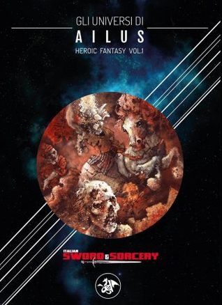 Gli Universi di Ailus. Heroic Fantasy Vol.1 (Paperback)