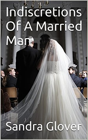 Indiscretions Of A Married Man (Kindle Edition)