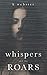 Whispers and the Roars by K. Webster