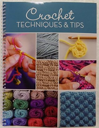 Crochet Techniques & Tips: For Beginner & Experienced Crocheters with Step-by-Step Instructions & Photos | 20+ Stitches, Edging & Joining | Spiral Bound Craft Book Gift (Spiral-bound)