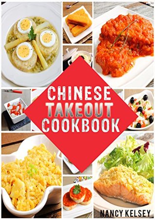 Chinese Takeout Cookbook: Your Favourites 57 Chinese Takeout Recipes To Make At Home (Takeout Cookbooks Book)
