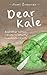 Dear Kale: And Other Letters I Wrote to (Mostly) Inanimate Objects