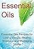 Essential Oils: Essential Oils Recipes for Losing Weight, Healing Illnesses, and Managing Stress: (Essential Oils, Aromatherapy, Vitamins, Supplements, Essential Oils Recipes, Healthy Eating)