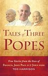Tales Of Three Popes: True stories from the lives of Francis, John Paul II and John XXIII Tales Of Three Popes: True stories from the lives of Francis, John Paul II and John XXIII