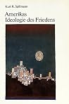 Amerikas Ideologie des Friedens: Ursprünge, Formverwandlungen und geschichtliche Auswirkungen des amerikanischen Glaubens an den Mythos von einer friedlichen Weltordnung (German Edition) Amerikas Ideologie des Friedens: Ursprünge, Formverwandlungen und geschichtliche Auswirkungen des amerikanischen Glaubens an den Mythos von einer friedlichen Weltordnung (German Edition)
