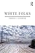 White Folks: Race and Identity in Rural America (Writing Lives: Ethnographic Narratives)