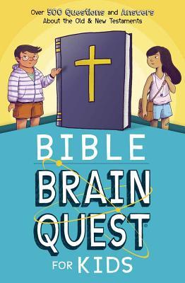 Bible Brain Quest for Kids: Over 500 Questions and Answers About the Old & New Testaments