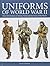 Uniforms of World War II: Over 250 Uniforms of Armies, Navies and Air Forces of the World