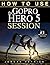 GoPro: How To Use The GoPro HERO 5 Session