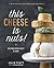 This Cheese is Nuts!: Delic...