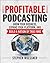 Profitable Podcasting: Grow...