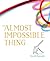 The Almost Impossible Thing