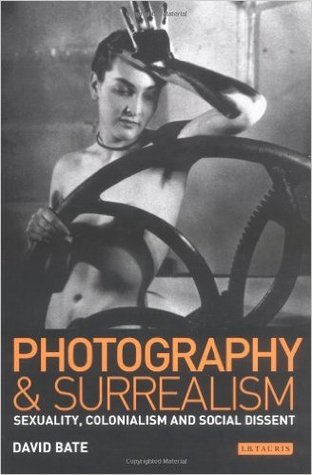Photography and Surrealism: Sexuality, Colonialism and Social Dissent