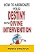 How To Harmonize Your Destiny With Divine Intervention