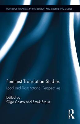 Feminist Translation Studies: Local and Transnational Perspectives (Routledge Advances in Translation and Interpreting Studies)