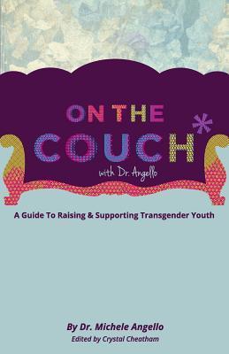 On The Couch With Dr. Angello: A Guide To Raising & Supporting Transgender Youth (Kindle Edition)
