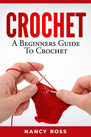 CROCHET: A Beginners Guide To Crochet (Kindle Edition)