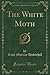 The White Moth (Classic Reprint)