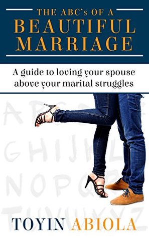 The ABC's of a Beautiful Marriage: A Guide to Loving Your Spouse Above Your Marital Struggles (Kindle Edition)