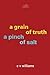 A grain of truth a pinch of salt