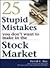 25 Stupid Mistakes You Don't Want to Make in the Stock Market