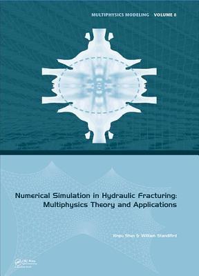 Numerical Simulation in Hydraulic Fracturing: Multiphysics Theory and Applications (Multiphysics Modeling)