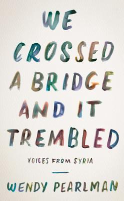 We Crossed a Bridge and It Trembled: Voices from Syria (ebook)