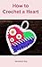 How to Crochet a Heart by Veronica Kay