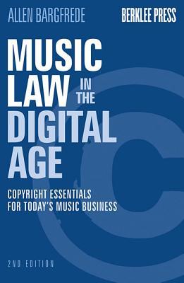 Music Law in the Digital Age: Copyright Essentials for Today's Music Business